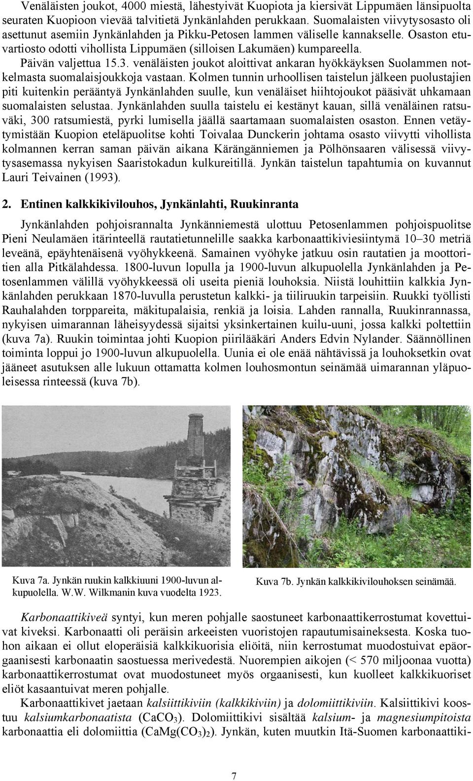 Päivän valjettua 15.3. venäläisten joukot aloittivat ankaran hyökkäyksen Suolammen notkelmasta suomalaisjoukkoja vastaan.