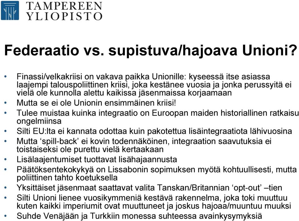 korjaamaan Mutta se ei ole Unionin ensimmäinen kriisi!