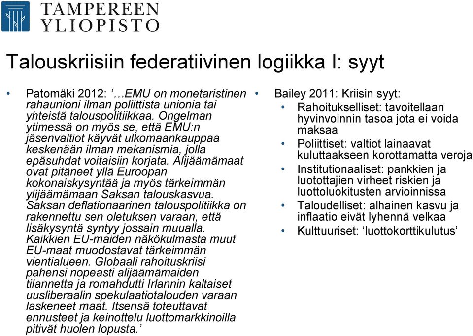 Alijäämämaat ovat pitäneet yllä Euroopan kokonaiskysyntää ja myös tärkeimmän ylijäämämaan Saksan talouskasvua.