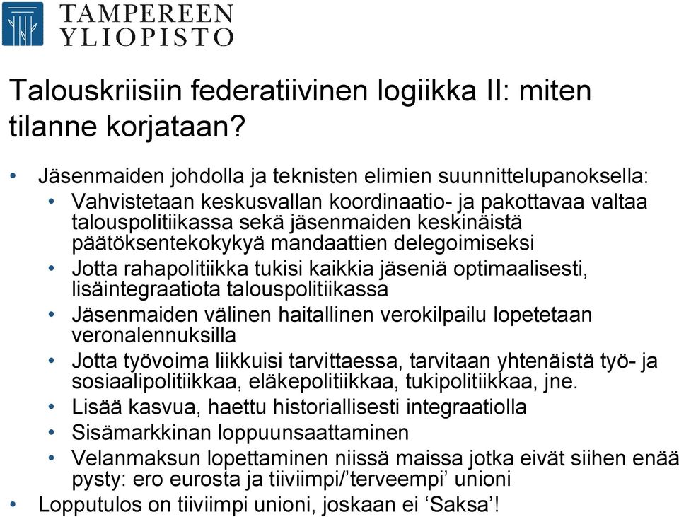 mandaattien delegoimiseksi Jotta rahapolitiikka tukisi kaikkia jäseniä optimaalisesti, lisäintegraatiota talouspolitiikassa Jäsenmaiden välinen haitallinen verokilpailu lopetetaan veronalennuksilla