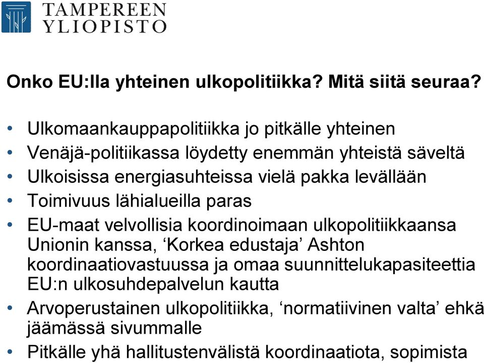 pakka levällään Toimivuus lähialueilla paras EU maat velvollisia koordinoimaan ulkopolitiikkaansa Unionin kanssa, Korkea edustaja Ashton