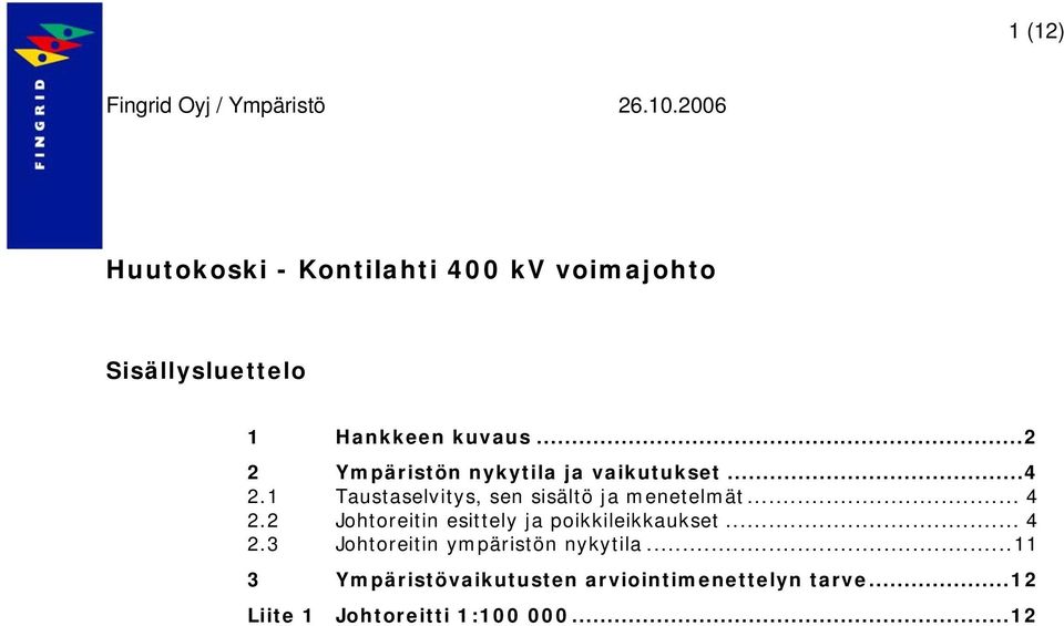 1 Taustaselvitys, sen sisältö ja menetelmät... 4 2.