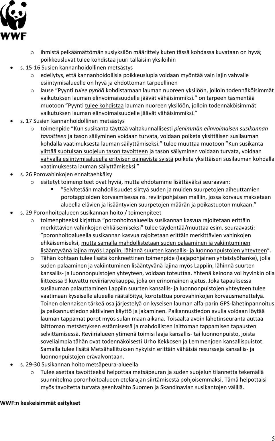 tulee pyrkiä kohdistamaan lauman nuoreen yksilöön, jolloin todennäköisimmät vaikutuksen lauman elinvoimaisuudelle jäävät vähäisimmiksi.