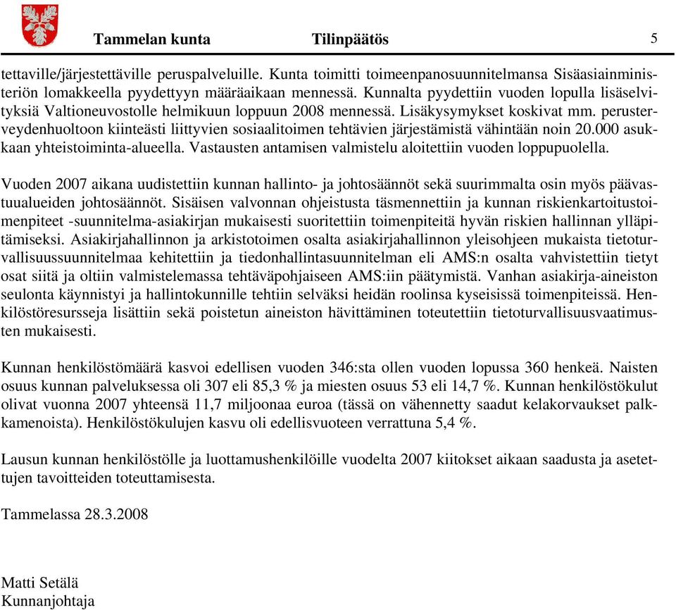 perusterveydenhuoltoon kiinteästi liittyvien sosiaalitoimen tehtävien järjestämistä vähintään noin 20.000 asukkaan yhteistoiminta-alueella.