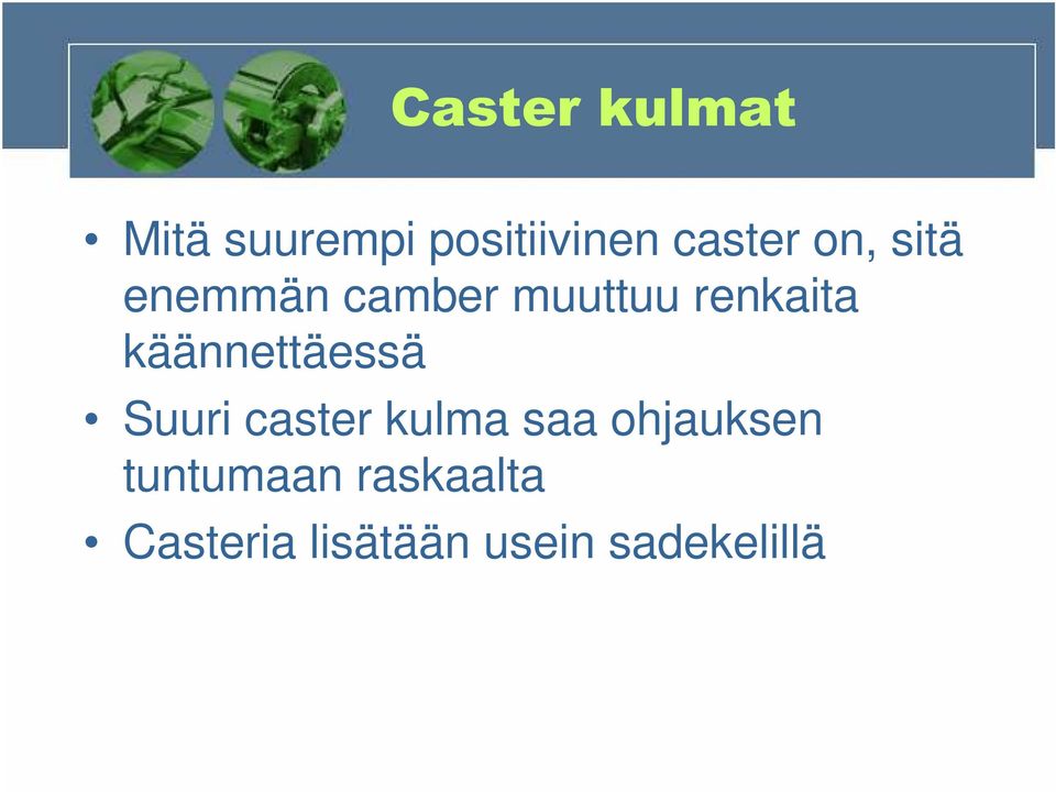 käännettäessä Suuri caster kulma saa ohjauksen