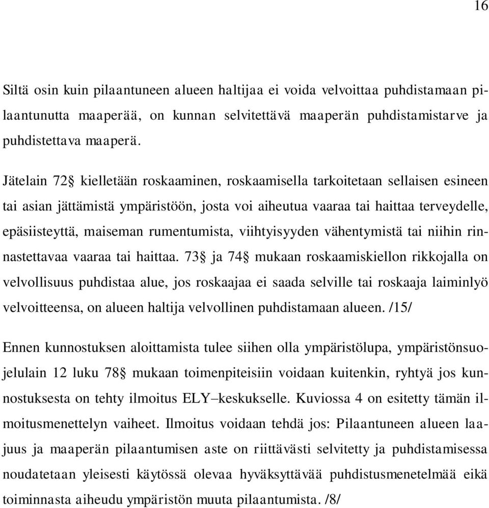 rumentumista, viihtyisyyden vähentymistä tai niihin rinnastettavaa vaaraa tai haittaa.