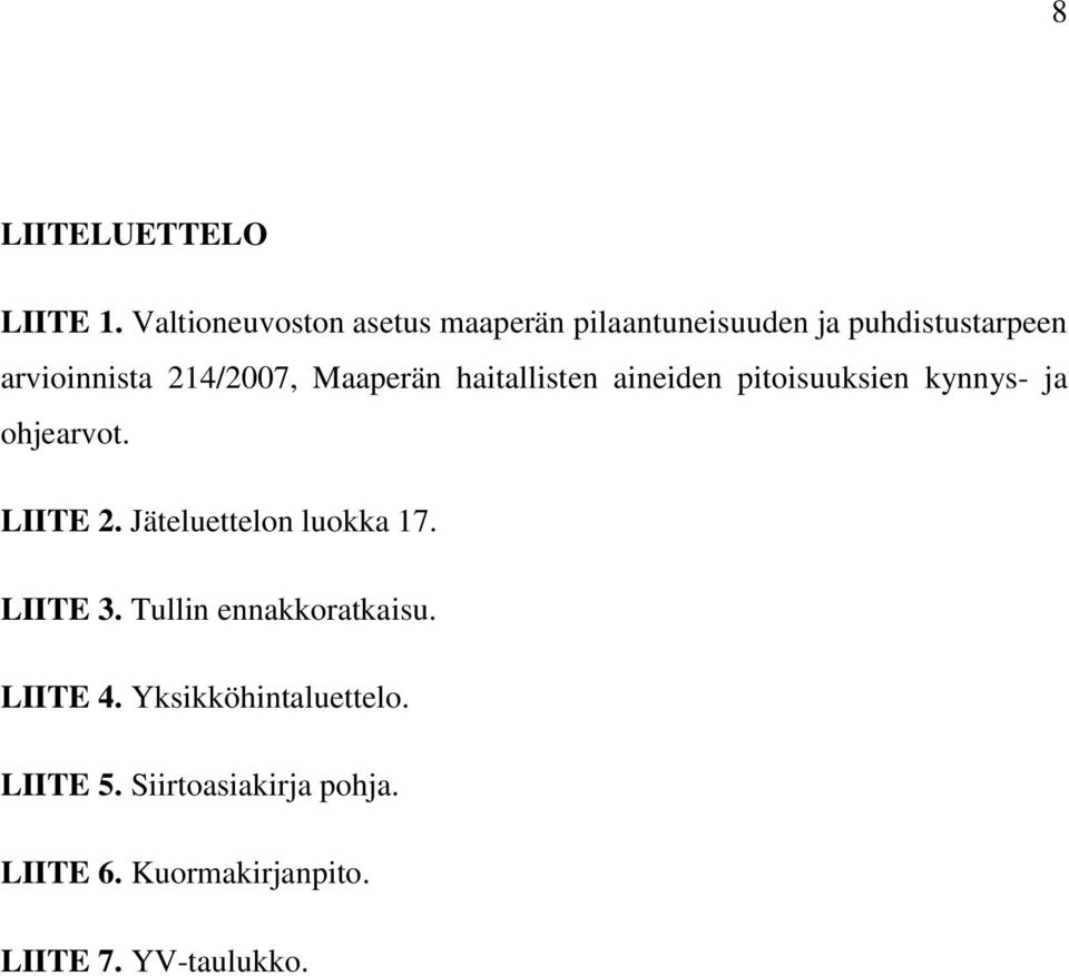 214/2007, Maaperän haitallisten aineiden pitoisuuksien kynnys- ja ohjearvot. LIITE 2.