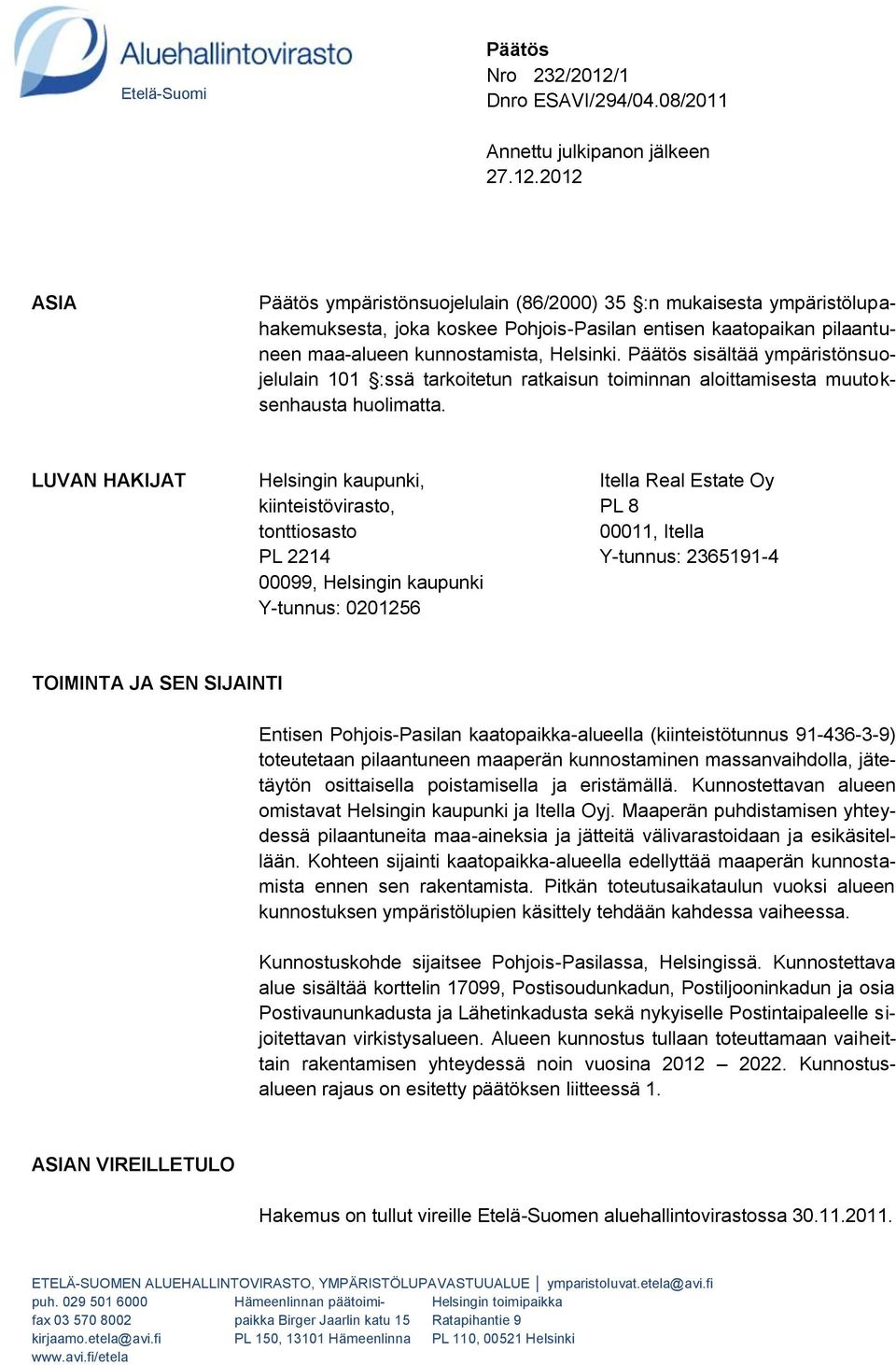 2012 Päätös ympäristönsuojelulain i (86/2000) 35 :n mukaisesta ympäristölupahakemuksesta, joka koskee Pohjois-Pasilan entisen kaatopaikan pilaantuneen maa-alueen kunnostamista, Helsinki.