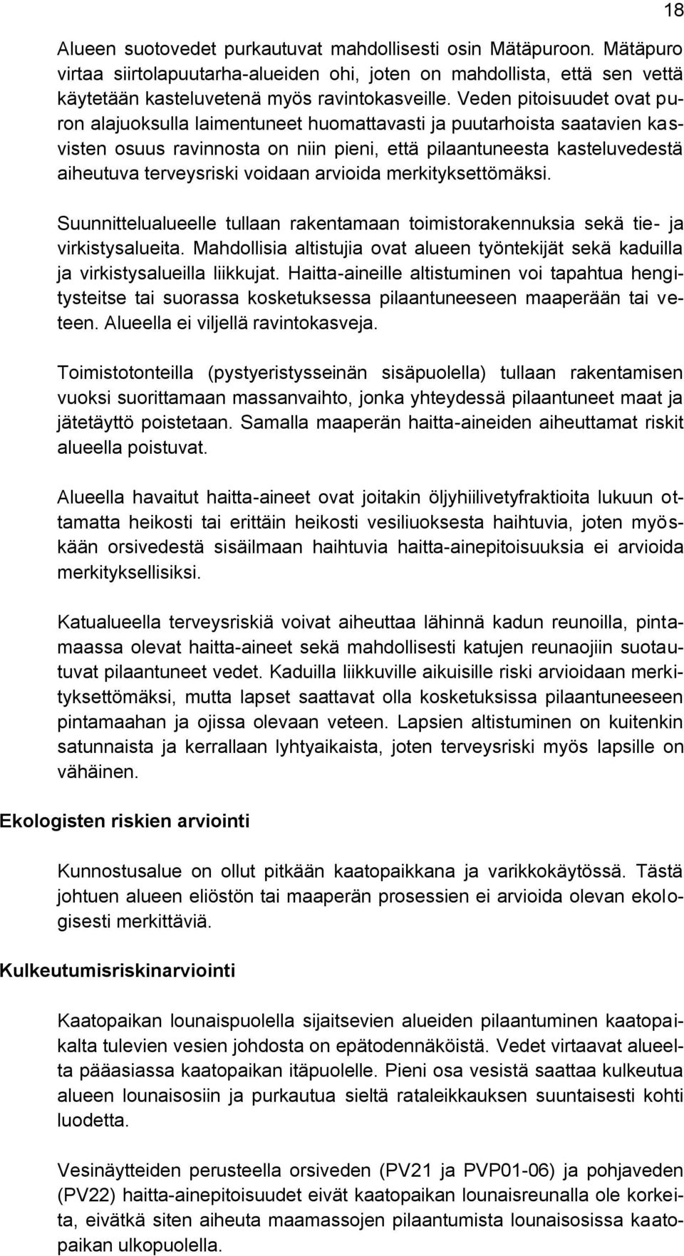 voidaan arvioida merkityksettömäksi. Suunnittelualueelle tullaan rakentamaan toimistorakennuksia sekä tie- ja virkistysalueita.