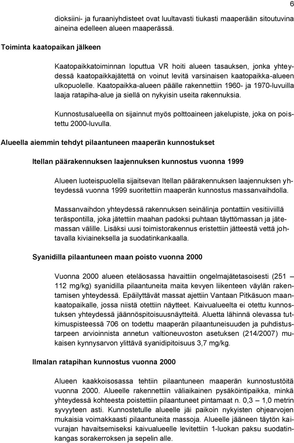 Kaatopaikka-alueen päälle rakennettiin 1960- ja 1970-luvuilla laaja ratapiha-alue ja siellä on nykyisin useita rakennuksia.