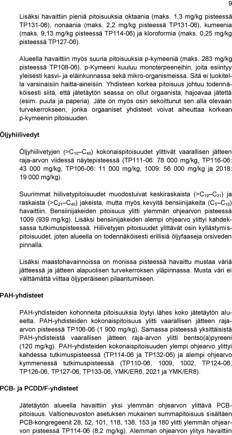 p-kymeeni kuuluu monoterpeeneihin, joita esiintyy yleisesti kasvi- ja eläinkunnassa sekä mikro-organismeissa. Sitä ei luokitella varsinaisiin haitta-aineisiin.