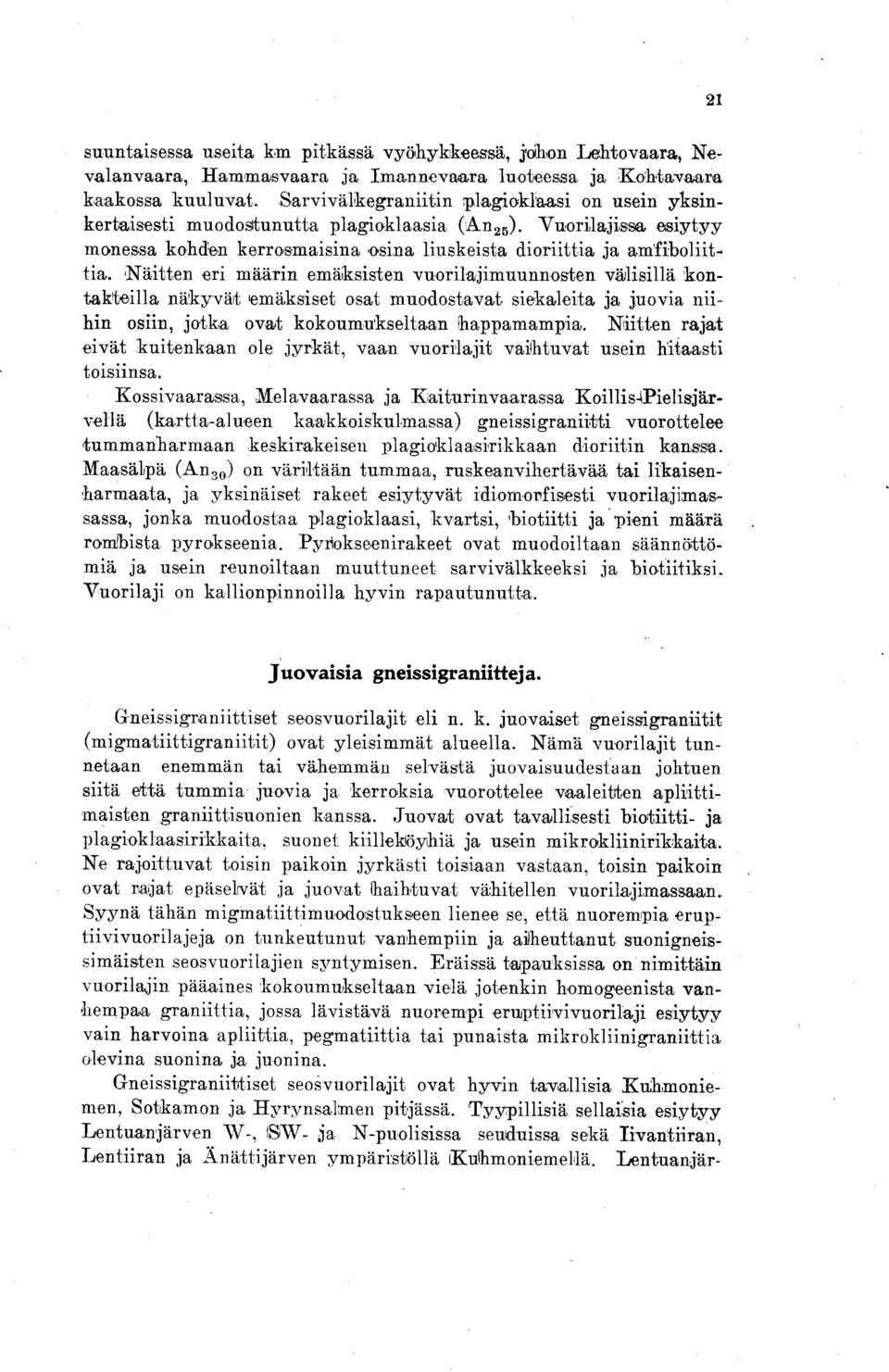 Näitten eri määrin emäksisten vuorilajimuunnosten välisillä kontakteilla näkyvät emäksiset osat muodostavat siekaleita ja juovia niihin osiin, jotka ovat kokoumukseltaan happamampia.