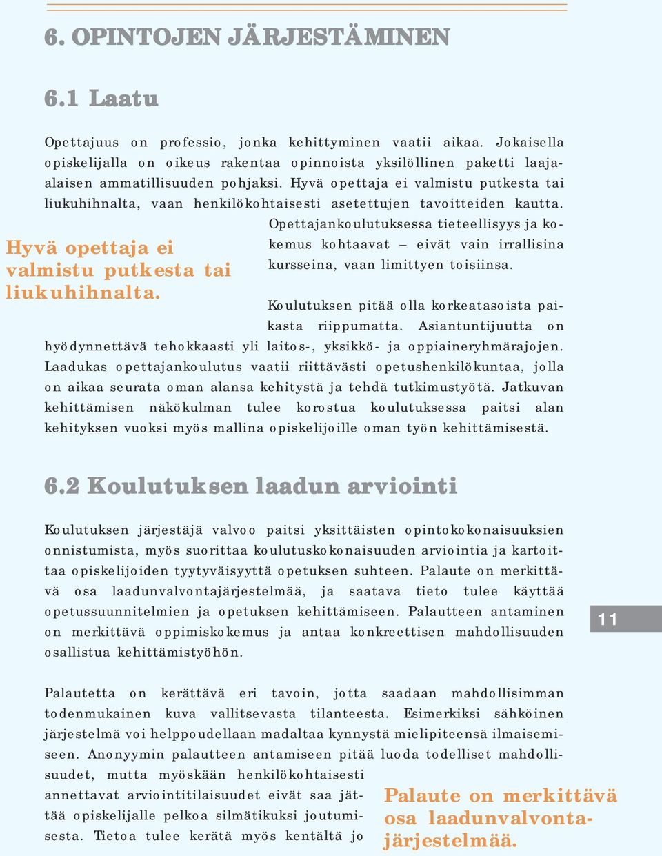 Hyvä opettaja ei valmistu putkesta tai liukuhihnalta, vaan henkilökohtaisesti asetettujen tavoitteiden kautta.