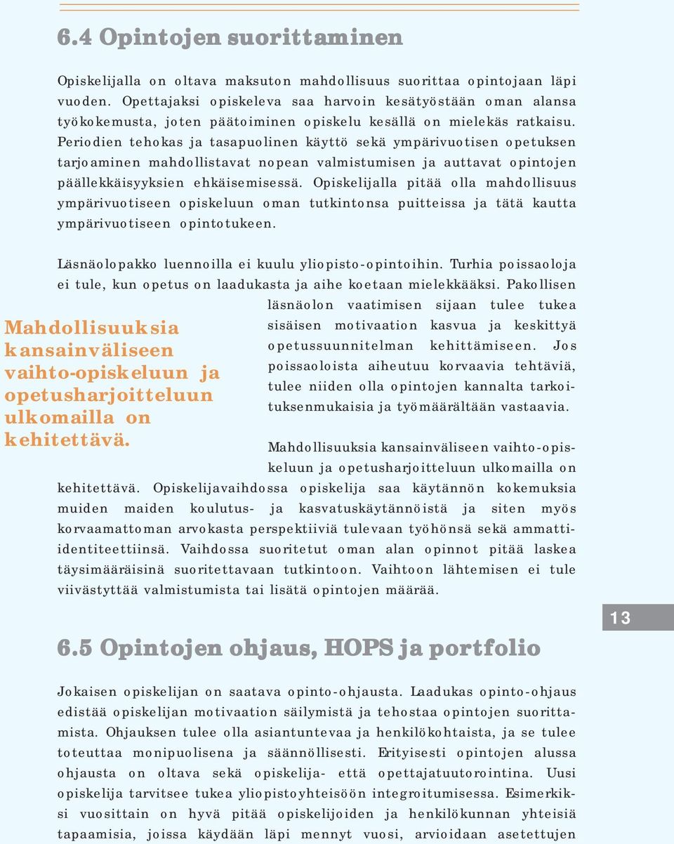 Periodien tehokas ja tasapuolinen käyttö sekä ympärivuotisen opetuksen tarjoaminen mahdollistavat nopean valmistumisen ja auttavat opintojen päällekkäisyyksien ehkäisemisessä.