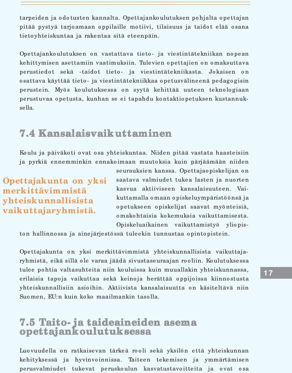 Jokaisen on osattava käyttää tieto- ja viestintätekniikkaa opetusvälineenä pedagogisin perustein.