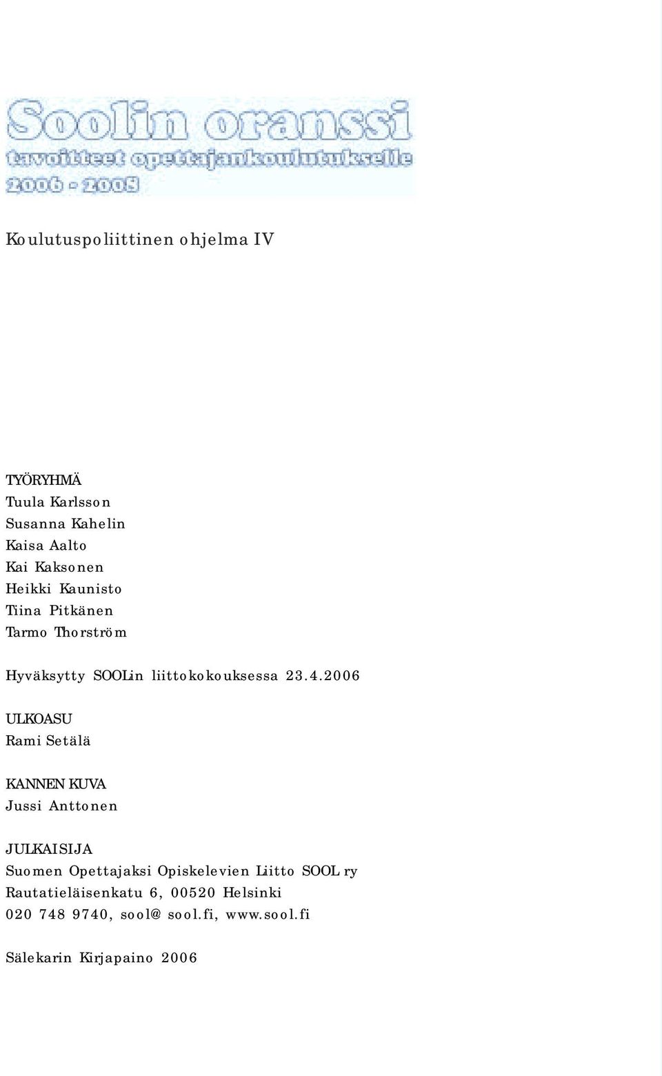 2006 2 ULKOASU Rami Setälä KANNEN KUVA Jussi Anttonen JULKAISIJA Suomen Opettajaksi Opiskelevien