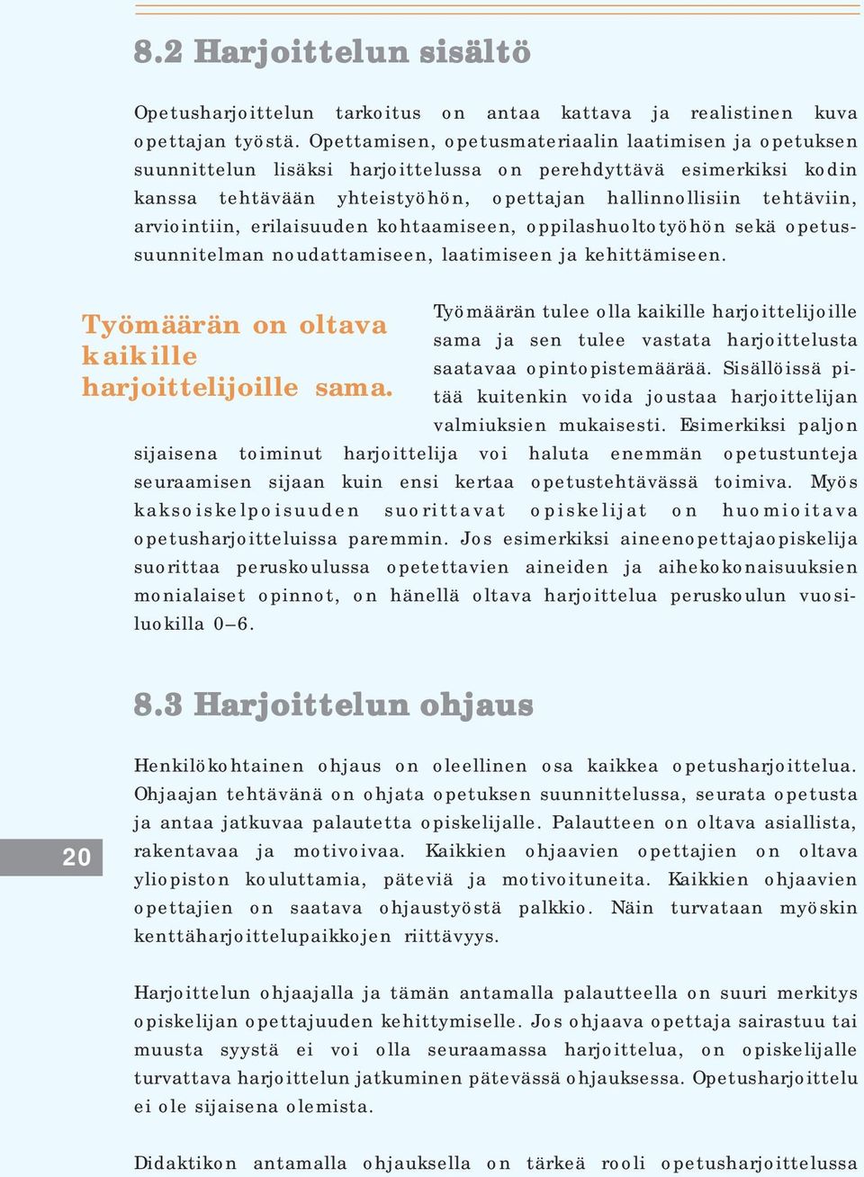 arviointiin, erilaisuuden kohtaamiseen, oppilashuoltotyöhön sekä opetussuunnitelman noudattamiseen, laatimiseen ja kehittämiseen.