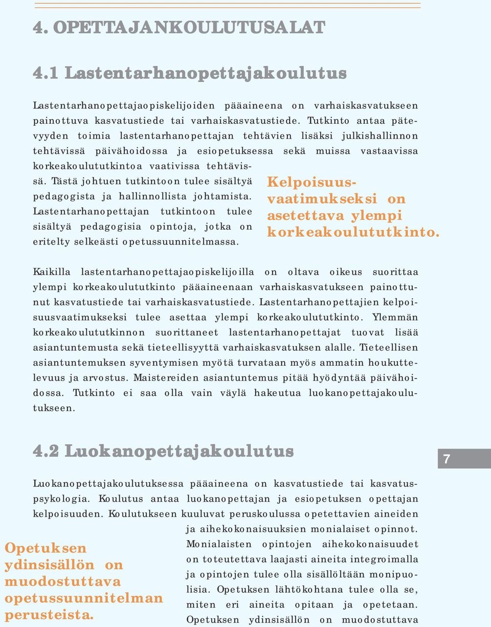 Tästä johtuen tutkintoon tulee sisältyä pedagogista ja hallinnollista johtamista.