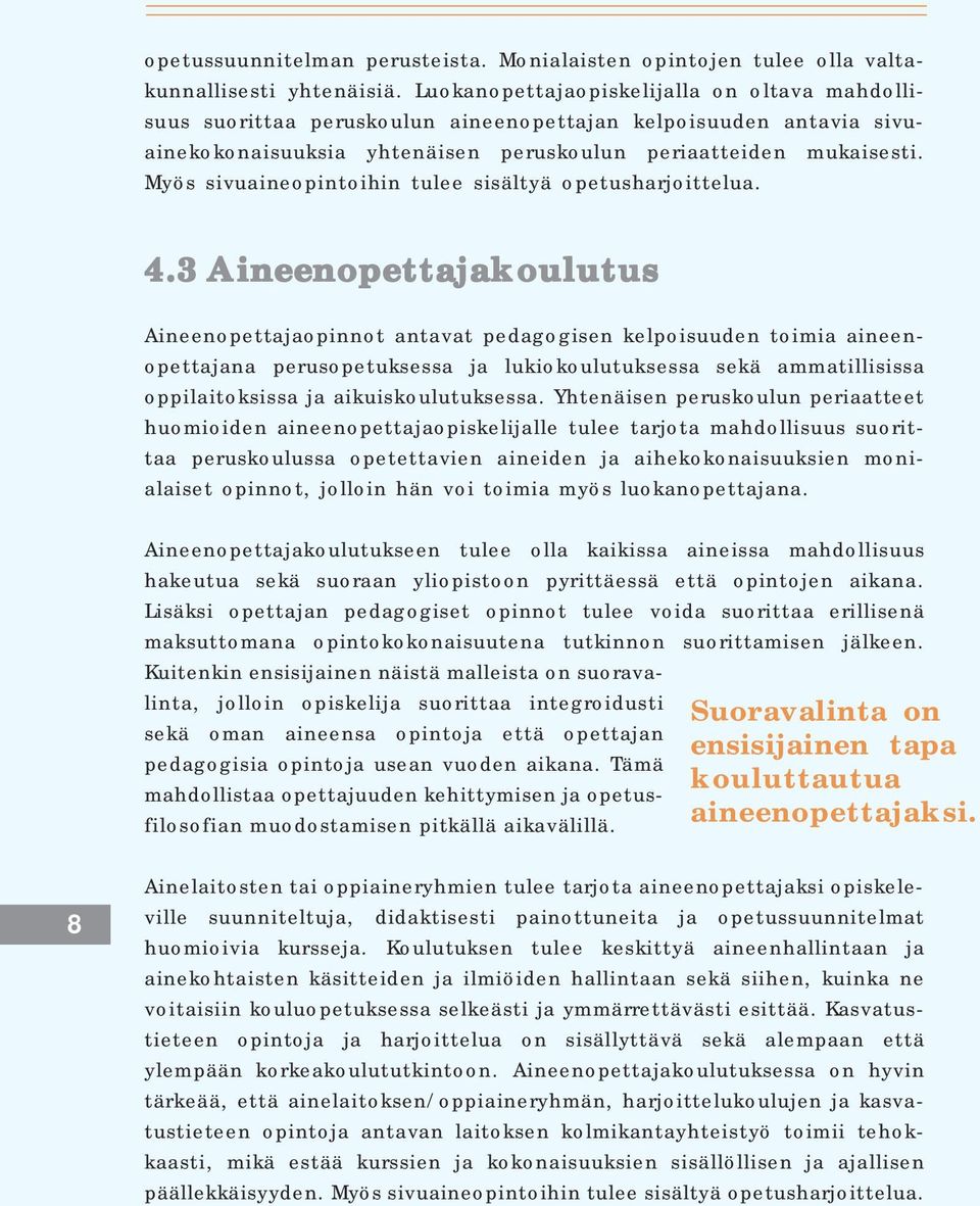 Myös sivuaineopintoihin tulee sisältyä opetusharjoittelua. 4.