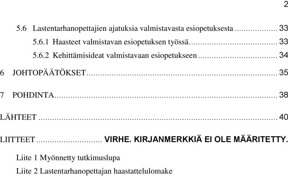 .. 35 7 POHDINTA... 38 LÄHTEET... 40 LIITTEET... VIRHE. KIRJANMERKKIÄ EI OLE MÄÄRITETTY.