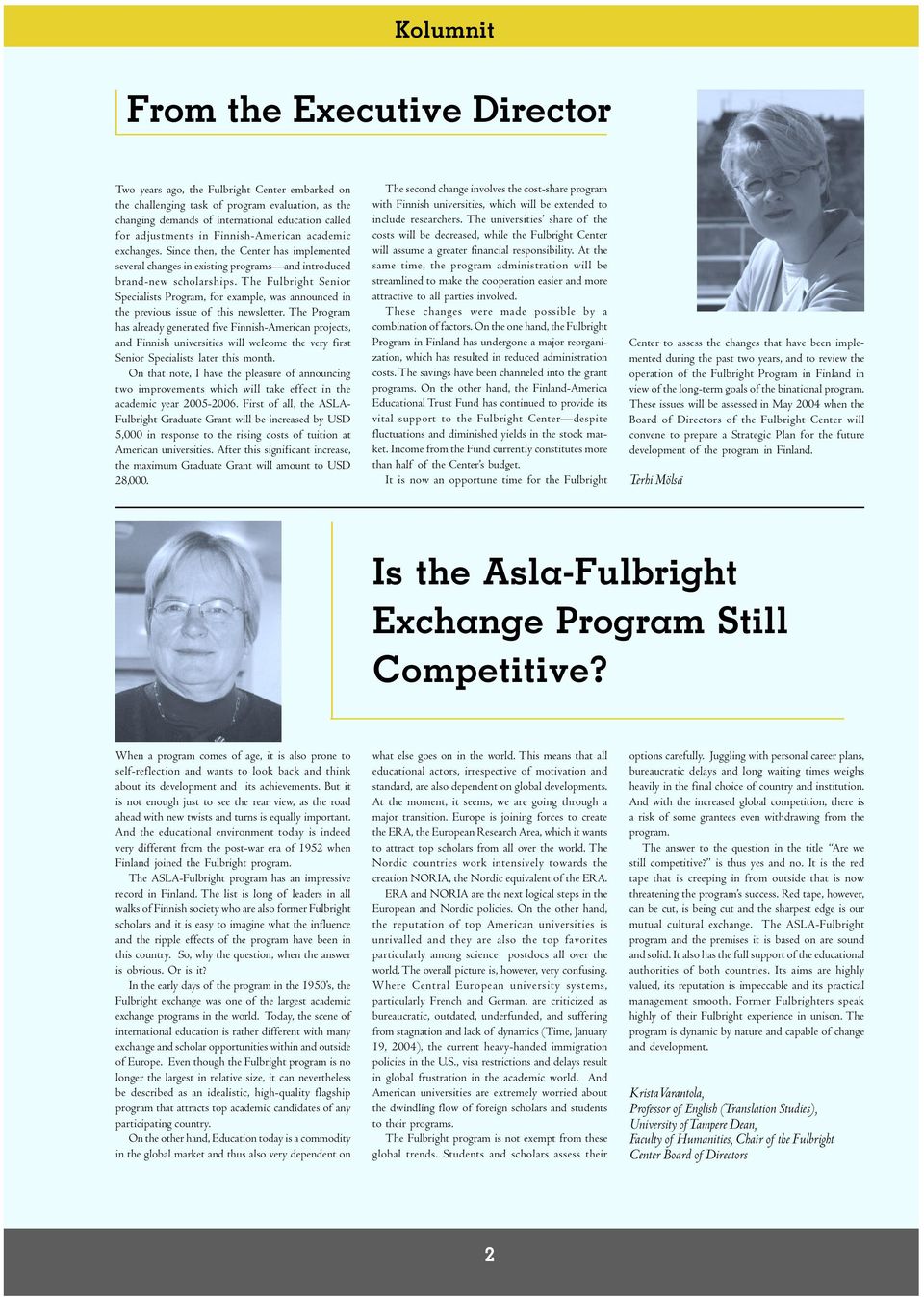 The Fulbright Senior Specialists Program, for example, was announced in the previous issue of this newsletter.