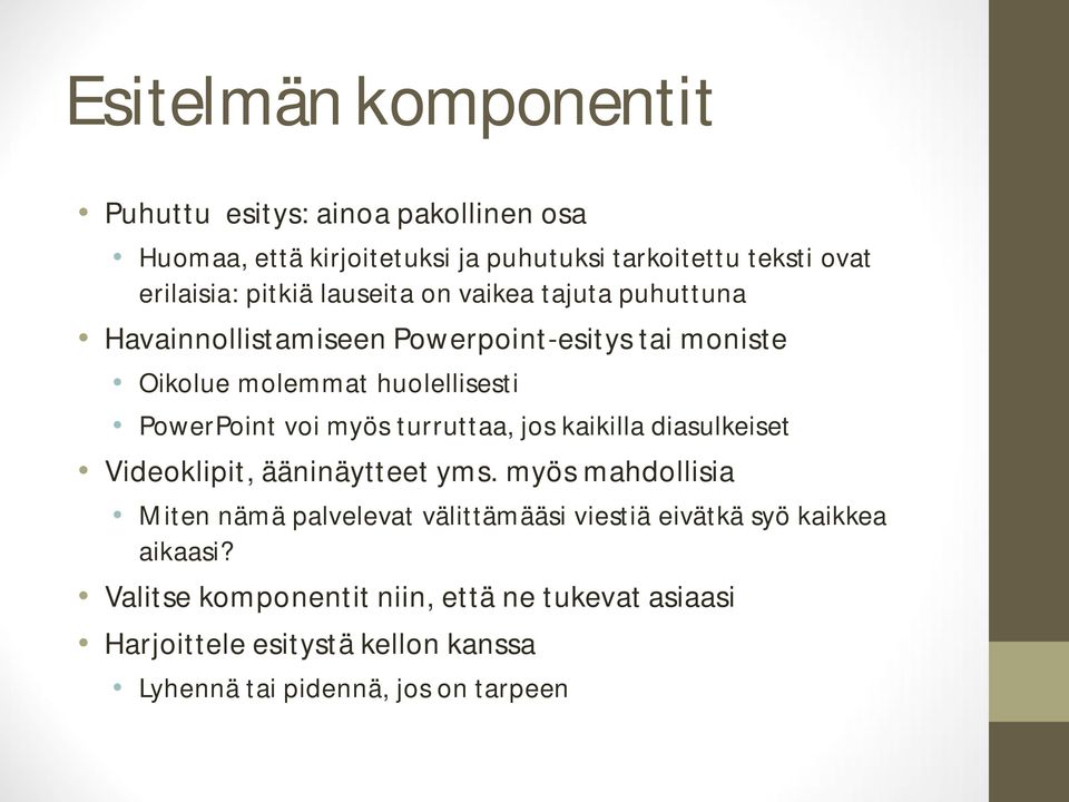 voi myös turruttaa, jos kaikilla diasulkeiset Videoklipit, ääninäytteet yms.