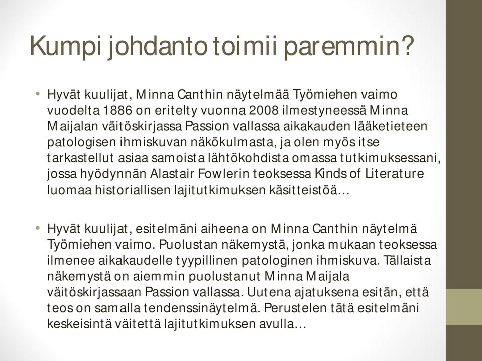 ihmiskuvan näkökulmasta, ja olen myös itse tarkastellut asiaa samoista lähtökohdista omassa tutkimuksessani, jossa hyödynnän Alastair Fowlerin teoksessa Kinds of Literature luomaa historiallisen