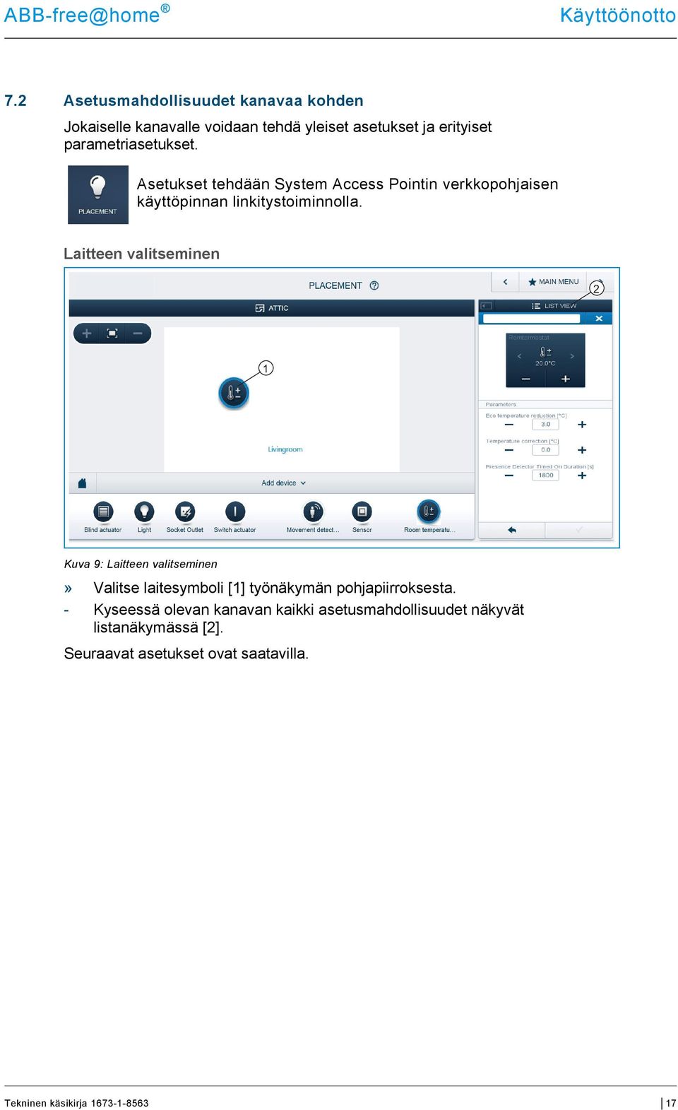 parametriasetukset. Asetukset tehdään System Access Pointin verkkopohjaisen käyttöpinnan linkitystoiminnolla.