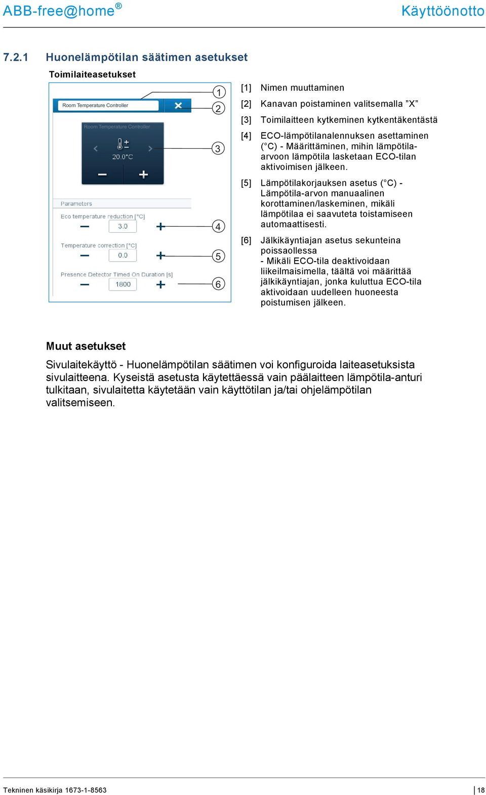 Toimilaitteen kytkeminen kytkentäkentästä [4] ECO-lämpötilanalennuksen asettaminen ( C) - Määrittäminen, mihin lämpötilaarvoon lämpötila lasketaan ECO-tilan aktivoimisen jälkeen.