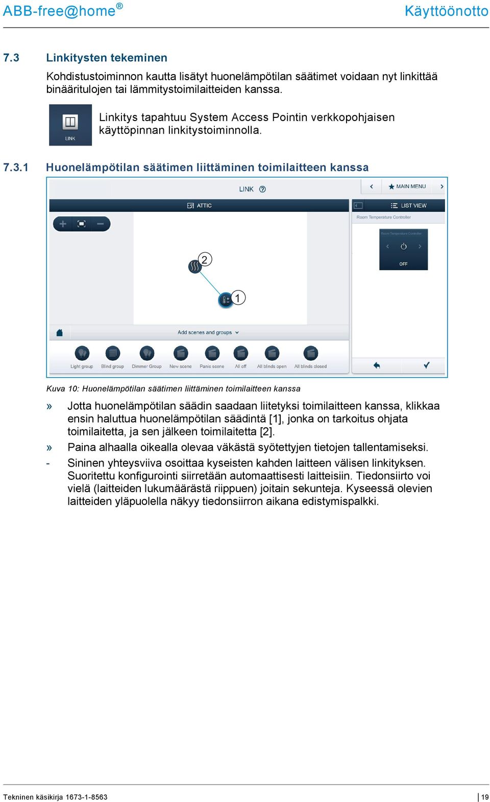 1 Huonelämpötilan säätimen liittäminen toimilaitteen kanssa Room Temperature Controller Room Temperature Controller 2 1 Kuva 10: Huonelämpötilan säätimen liittäminen toimilaitteen kanssa» Jotta