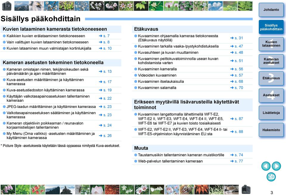 7 Kuva-asetustiedoston käyttäminen kamerassa s. 9 Käyttäjän valkotasapainoasetuksen tallentaminen kameraan s. JPEG-laadun määrittäminen ja käyttäminen kamerassa s.