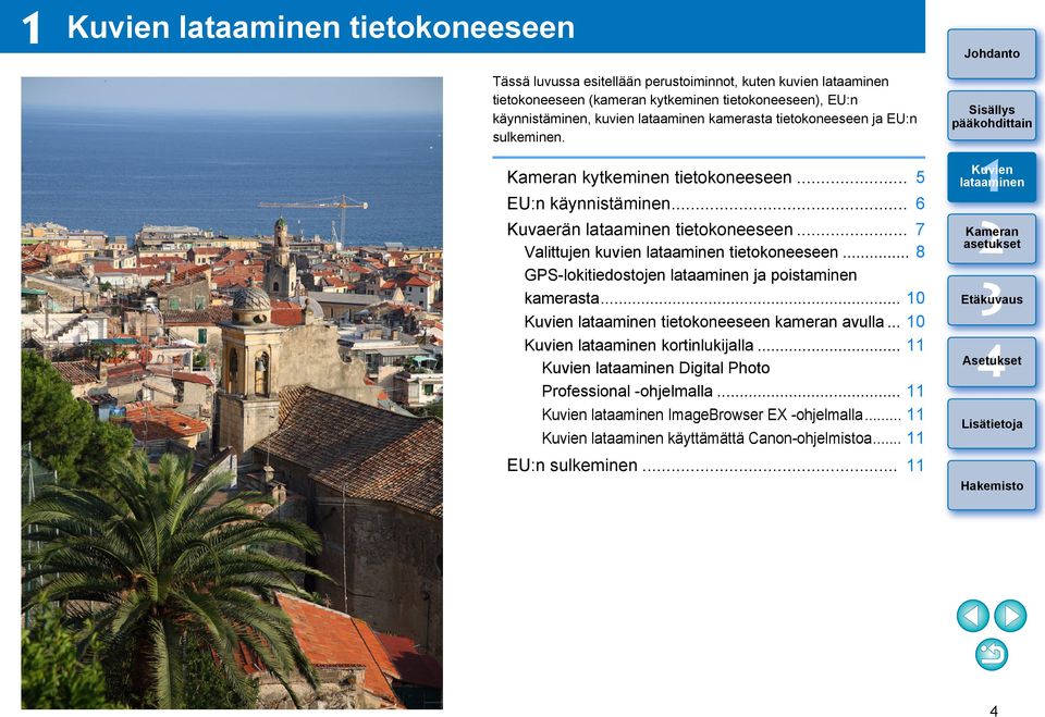 .. 6 Kuvaerän tietokoneeseen... 7 Valittujen kuvien tietokoneeseen... 8 GPS-lokitiedostojen ja poistaminen kamerasta.