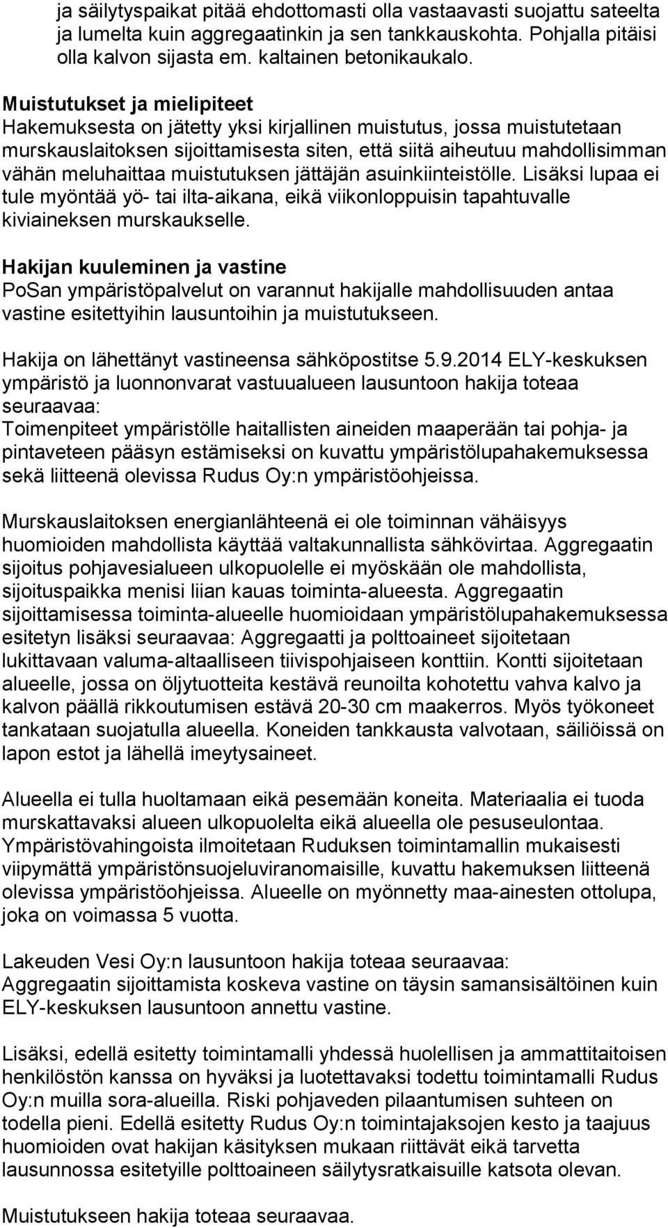 muistutuksen jättäjän asuinkiinteistölle. Lisäksi lupaa ei tule myöntää yö- tai ilta-aikana, eikä viikonloppuisin tapahtuvalle kiviaineksen murskaukselle.