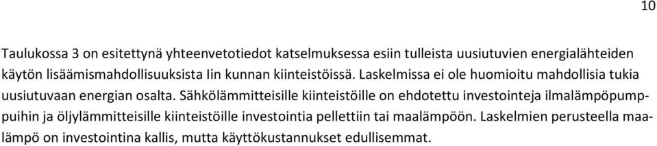 Laskelmissa ei ole huomioitu mahdollisia tukia uusiutuvaan energian osalta.