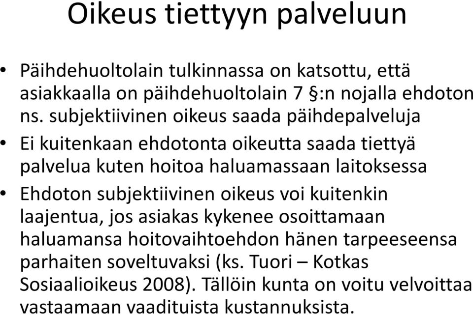 laitoksessa Ehdoton subjektiivinen oikeus voi kuitenkin laajentua, jos asiakas kykenee osoittamaan haluamansa hoitovaihtoehdon hänen