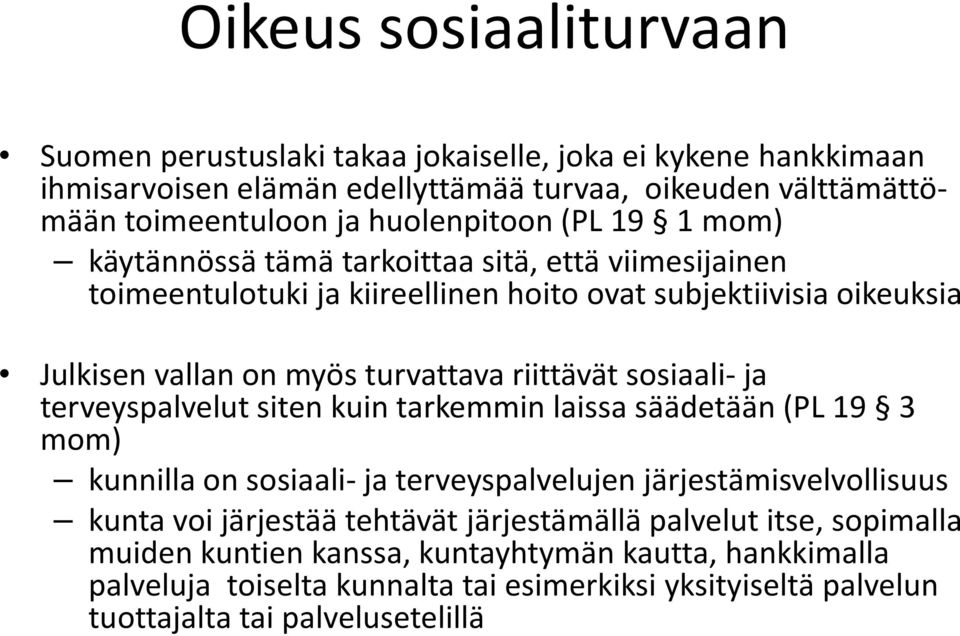 sosiaali- ja terveyspalvelut siten kuin tarkemmin laissa säädetään (PL 19 3 mom) kunnilla on sosiaali- ja terveyspalvelujen järjestämisvelvollisuus kunta voi järjestää tehtävät