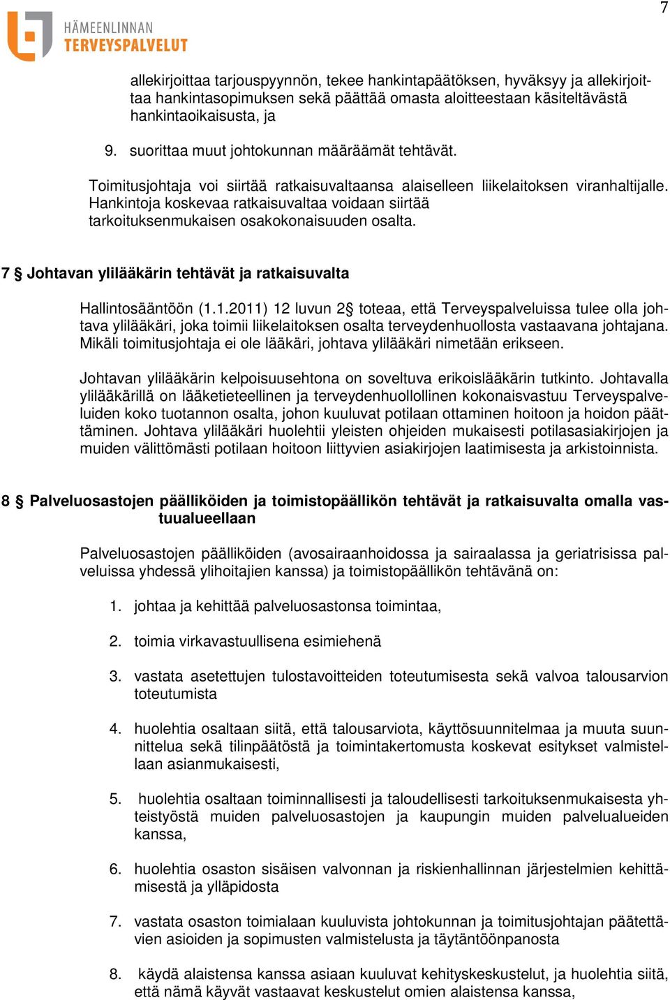 Hankintoja koskevaa ratkaisuvaltaa voidaan siirtää tarkoituksenmukaisen osakokonaisuuden osalta. 7 Johtavan ylilääkärin tehtävät ja ratkaisuvalta Hallintosääntöön (1.