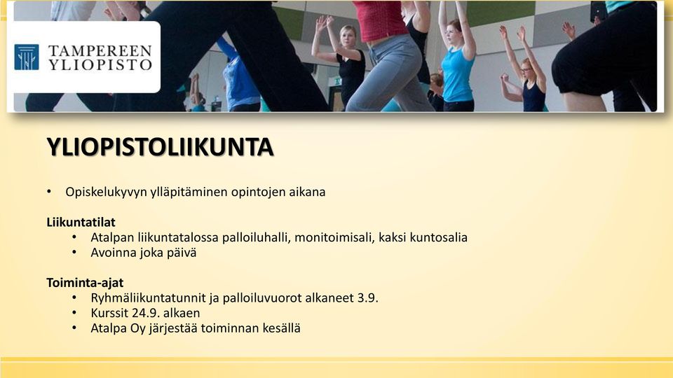 kaksi kuntosalia Avoinna joka päivä Toiminta-ajat Ryhmäliikuntatunnit ja