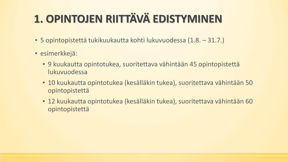 lukuvuodessa 10 kuukautta opintotukea (kesälläkin tukea), suoritettava vähintään 50