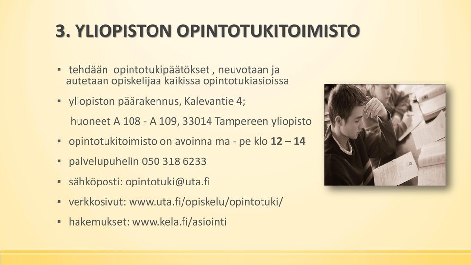 Tampereen yliopisto opintotukitoimisto on avoinna ma - pe klo 12 14 palvelupuhelin 050 318 6233