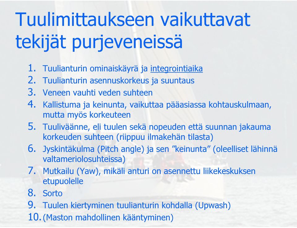 Tuuliväänne, eli tuulen sekä nopeuden että suunnan jakauma korkeuden suhteen (riippuu ilmakehän tilasta) 6.