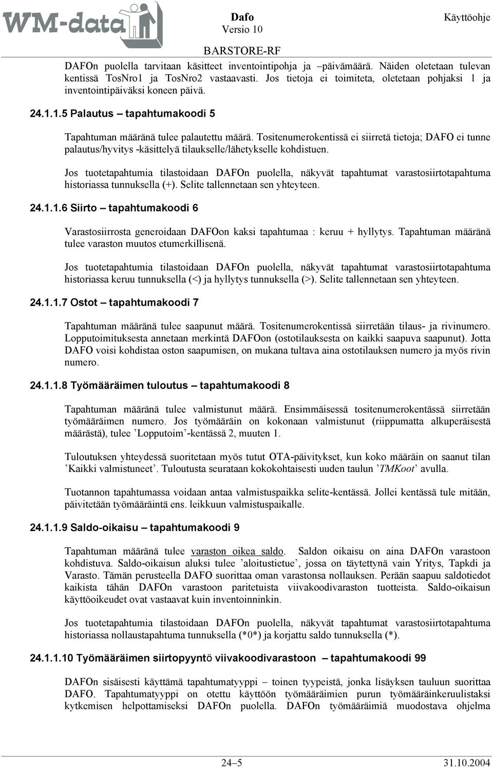 Tositenumerokentissä ei siirretä tietoja; DAFO ei tunne palautus/hyvitys -käsittelyä tilaukselle/lähetykselle kohdistuen.