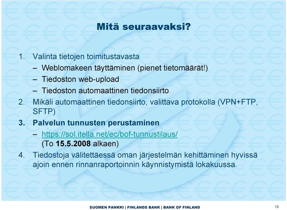 Mikäli automaattinen tiedonsiirto, valittava protokolla (VPN+FTP, SFTP) 3.