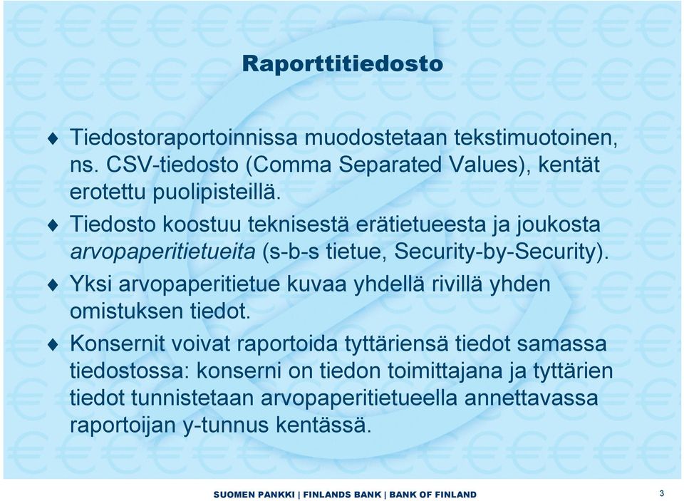 Tiedosto koostuu teknisestä erätietueesta ja joukosta arvopaperitietueita (s-b-s tietue, Security-by-Security).