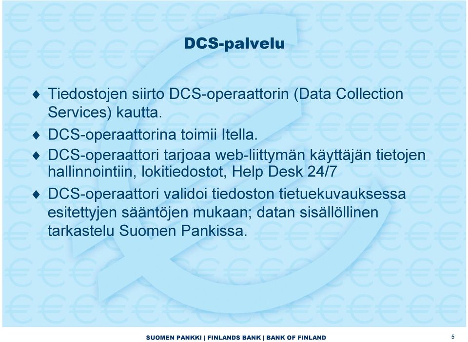 DCS-operaattori tarjoaa web-liittymän käyttäjän tietojen hallinnointiin, lokitiedostot,