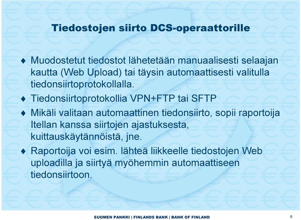 Tiedonsiirtoprotokollia VPN+FTP tai SFTP Mikäli valitaan automaattinen tiedonsiirto, sopii raportoija Itellan kanssa