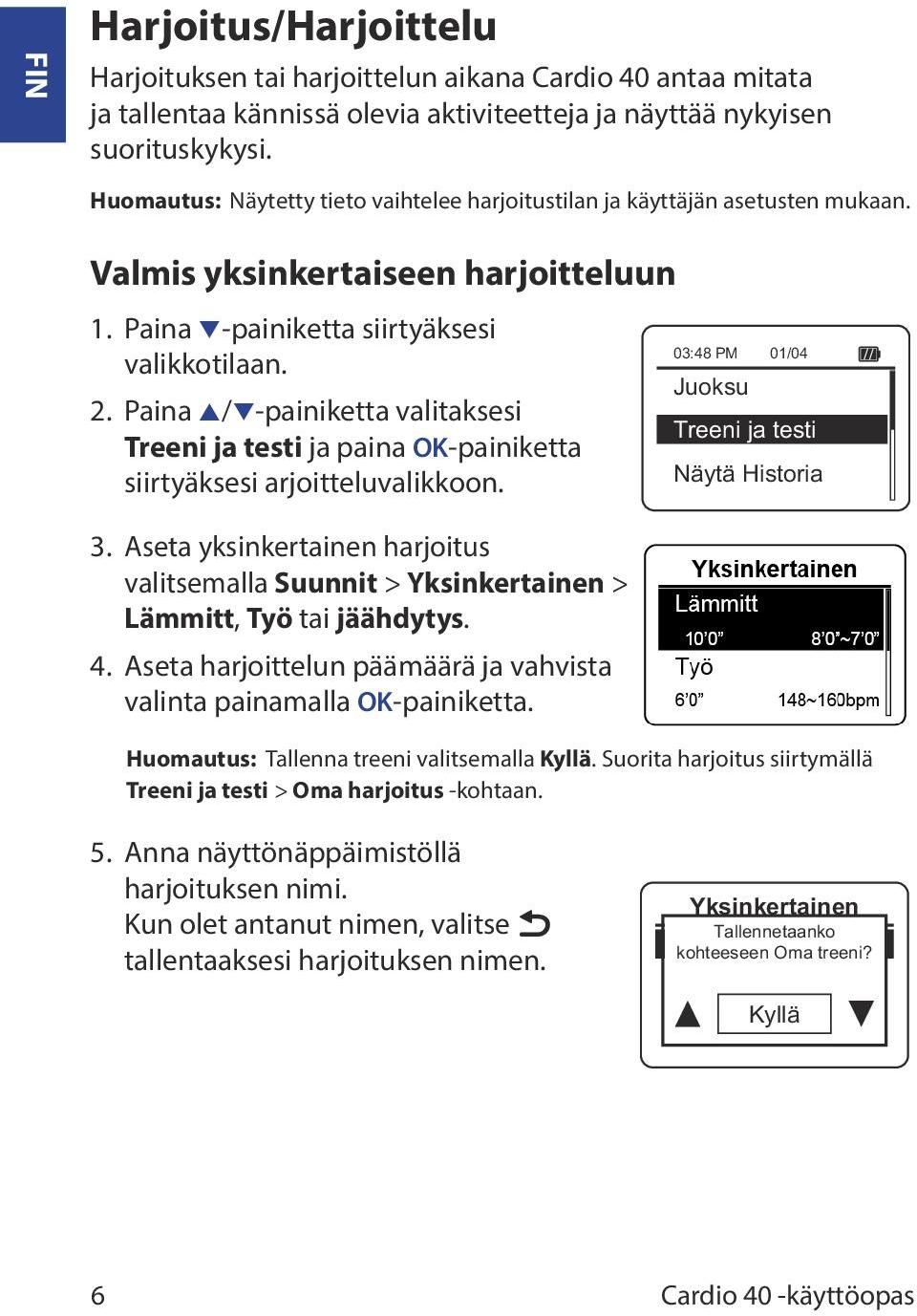 Paina p/q-painiketta valitaksesi Treeni ja testi ja paina OK-painiketta siirtyäksesi arjoitteluvalikkoon. 3.