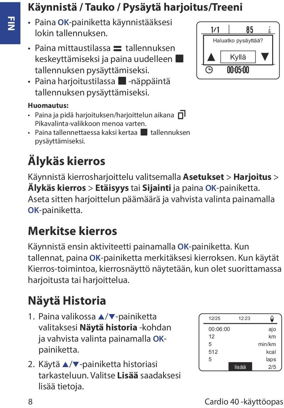 Huomautus: Paina ja pidä harjoituksen/harjoittelun aikana Pikavalinta-valikkoon menoa varten. Paina tallennettaessa kaksi kertaa tallennuksen pysäyttämiseksi.