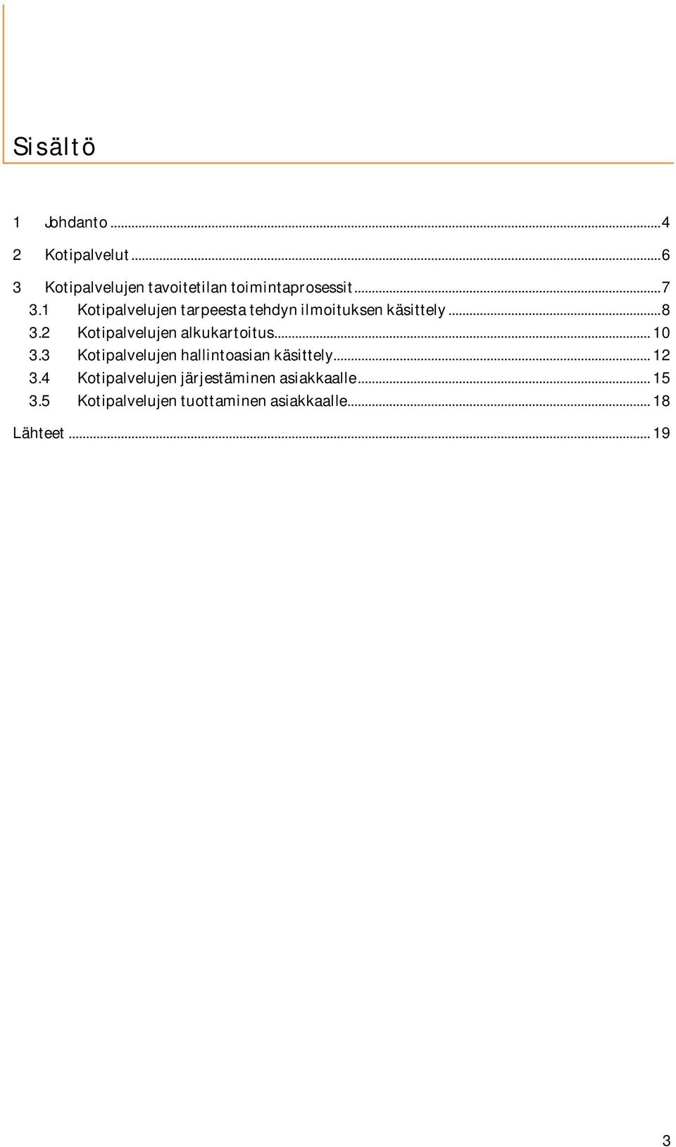 2 Kotipalvelujen alkukartoitus... 10 3.3 Kotipalvelujen hallintoasian käsittely... 12 3.