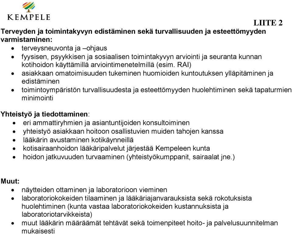 RAI) asiakkaan omatoimisuuden tukeminen huomioiden kuntoutuksen ylläpitäminen ja edistäminen toimintoympäristön turvallisuudesta ja esteettömyyden huolehtiminen sekä tapaturmien minimointi Yhteistyö